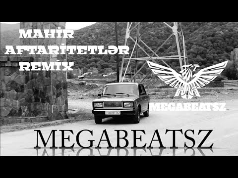 Mahir  -  AFTARİTETLƏR Remix prod.  MegaBeatsZ