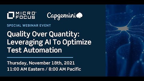 Quality Over Quantity: Leveraging AI To Optimize Test Automation with Micro Focus and CapGemini