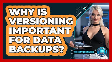 Why Is Versioning Important For Data Backups? - Your Computer Companion