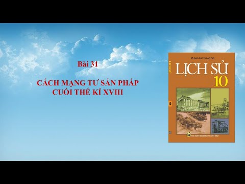 Video BÀI 31 CÁCH MẠNG TƯ SẢN PHÁP CUỐI THẾ KỈ XVIII - YouTube
