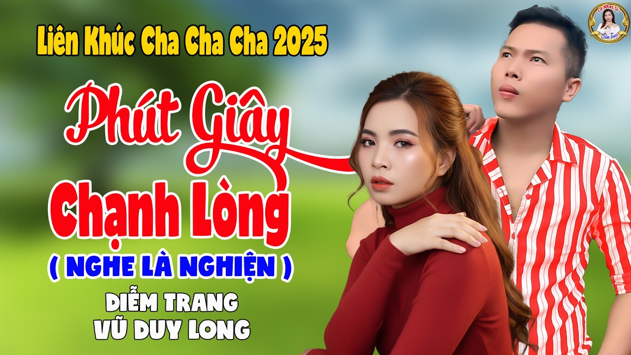 LK Phút Giây Chạnh Lòng | Diễm Trang & Vũ Duy Long - Nghe Là Nghiện ( LK Cha Cha Cha 2025 )
