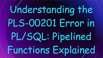 Understanding the PLS-00201 Error in PL/SQL: Pipelined Functions Explained