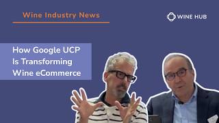 How Google UCP Is Transforming Wine eCommerce