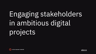 Engaging stakeholders in ambitious digital projects