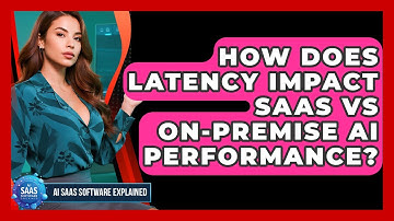 How Does Latency Impact SaaS Vs On-Premise AI Performance? - AI SaaS Software Explained
