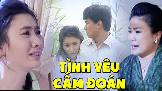 TÌNH YÊU CẤM ĐOÁN | Phim Việt Nam Hay Mới Nhất 2023 | Phim Việt Nam Hay | Phim Tâm Lý Việt Nam