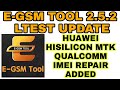 E-GSM TOOL 2.5.2 RELEASED HUAWEI IMEI REPAIR ADDED HISILICON, MTK, QUALCOMM  |HUAWEI ID REMOVE|FRP|