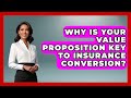Why Is Your Value Proposition Key To Insurance Conversion? | Insurance Agent Success Guide News