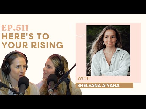 511. Here's to Your Rising with Sheleana Aiyana