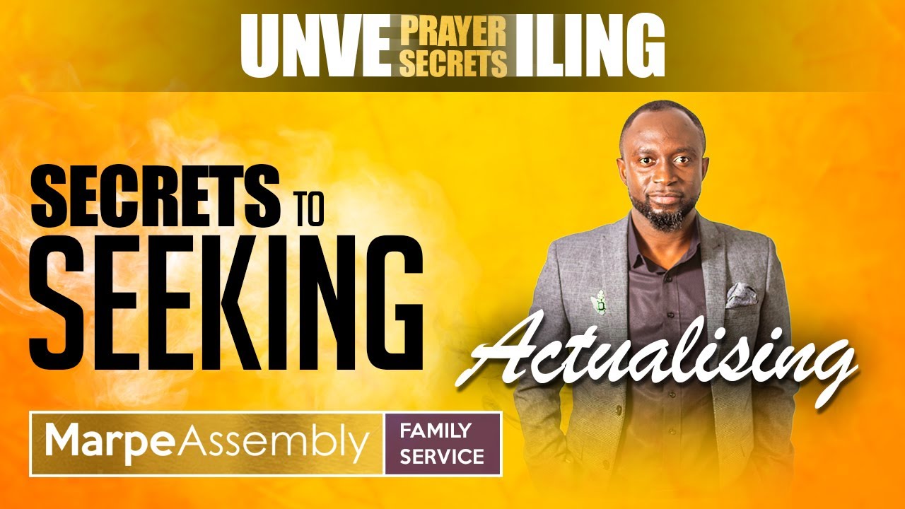 UNVEILING PRAYER SECRETS: THE PROCESS OF SEEKING (PRAYER) |  | Apostle A.B. Prince | Marpe Assembly