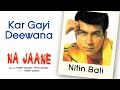 Kar Gayi Deewana - Na Jaane | Nitin Bali | Official Hindi Pop Song Whatsapp Status Video Download Free