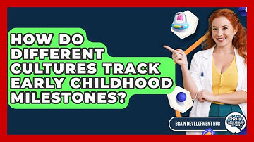 How Do Different Cultures Track Early Childhood Milestones? - Brain Development Hub