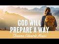 God will prepare a way  inspirational christian music by shawna edwards