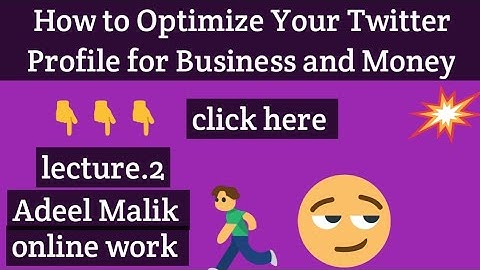 How to Optimize Your Twitter Profile for Business and Money-Making Opportunities. lecture.2