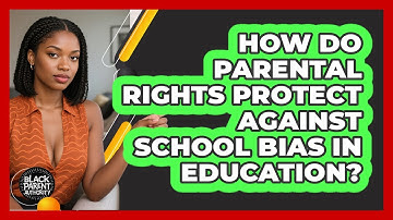 How Do Parental Rights Protect Against School Bias In Education? - Black Parent Authority
