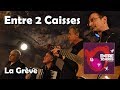 La Grève - Entre 2 Caisses (HQ)