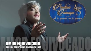 Vignette de la vidéo "Paulina Tamayo - Amor Equivocado (Feat. Margarita Laso)"