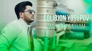 Ғолибчон Юсупов - Мастихуморам  | Golibjon Yosupov Mastikhumoram