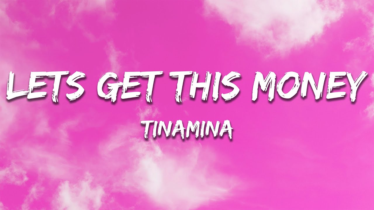 TINAMINA - Let's Get This Money (Lyrics) - YouTube
