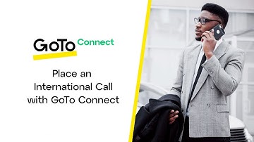 Place an International Call with GoTo Connect