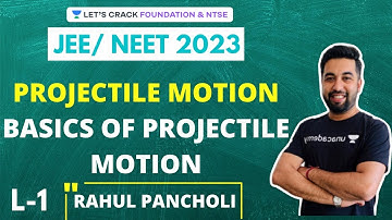 Basics of Projectile Motion | JEE/NEET 2023 Course | Foundation & NTSE| Rahul Pancholi