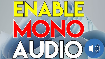 How to Enable Mono Audio on Windows 11