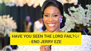 Have You Seen The Lord Fail - Eno Jerry Eze Live Ministration 