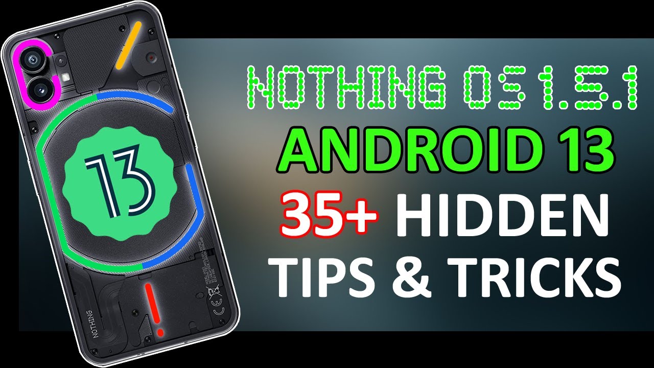 Nothing Phone 1.5 Android 13 Update 35+ New Tips, Tricks & Hidden ...