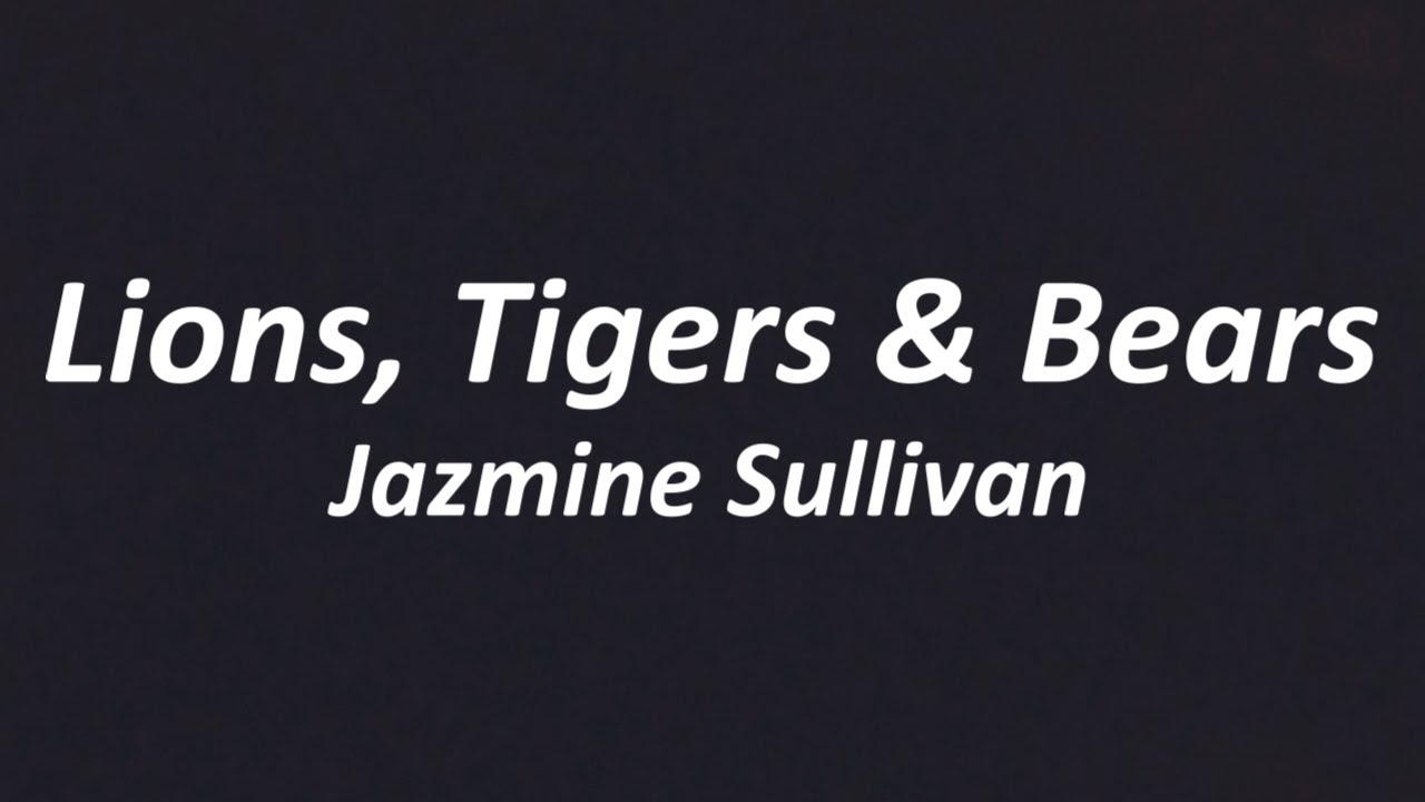 Jazmine Sullivan Lions, Tigers & Bears (Lyrics) YouTube