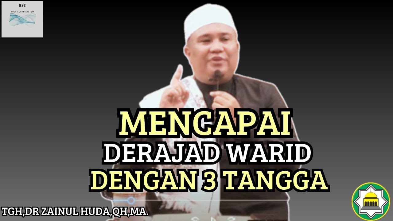 TIGA TANGGA UNTUK MENCAPAI DERAJAD WARID/KEISTIMEWAAN ANUGRAH DARI ALLAH🔴TGH,DR ZAINUL HUDA,QH,MA.