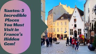 Nantes 5 Incredible Places You Must Visit in France’s Hidden Gem! #Nantes #VisitNantes #FranceTravel