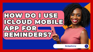 How Do I Use ICloud Mobile App For Reminders? - Be App Savvy
