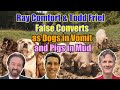 Ray comfort  todd friel  false converts as dogs in vomit and pigs in mud  bob wilkin