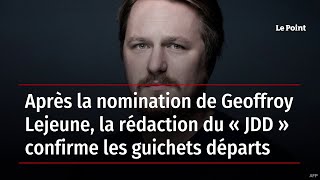 Après la nomination de Geoffroy Lejeune, la rédaction du JDD confirme les guichets départs