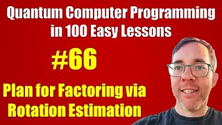 Famous #66/100: Factoring via Rotation Estimation: plan || Quantum Computer Programming in 100 Easy Lessons Net Worth