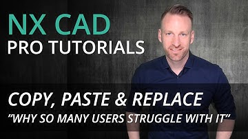 Siemens NX Pro Tutorial - how to get copy, paste & replace to being used more efficient
