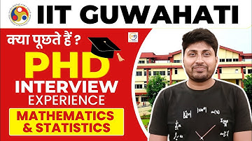 IIT GUWAHATI | Ph.D Interview experience | Mathematics and Statistics | Mathstats @8810409392
