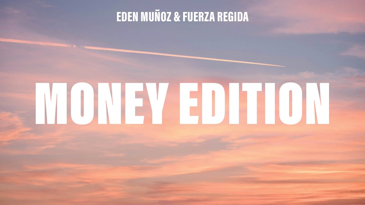 Eden Muñoz, Fuerza Regida - MONEY EDITION (Letra/Lyrics)