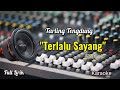 KARAOKE TERLALU SAYANG (Siti Aliyah) VERSI TENGDUNG BASS HORG