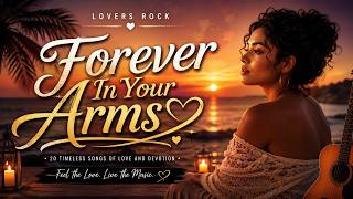 LOVER ROCK REGGAE SONGS ❤️|FOREVERE IN MY ARMS | Smooth Romantic Reggae Mix