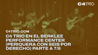 Miniatura del video "C4 Trio en el Berklee Performance Center (Periquera con Seis por derecho) Parte A 7/8"