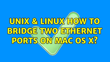 Unix & Linux: How to Bridge Two Ethernet Ports on Mac OS X? (2 Solutions!!)