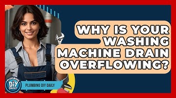 Why Is Your Washing Machine Drain Overflowing? - Plumbing DIY Daily