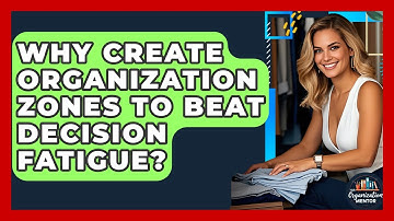 Why Create Organization Zones To Beat Decision Fatigue? - Your Organization Mentor