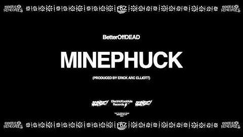 Minephuck (Prod. By Erick Arc Elliott) | BetterOffDEAD