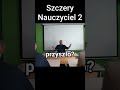 SZCZERY NAUCZYCIEL 2#shorts #szkoła#edukacja