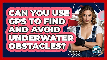 Can You Use GPS To Find And Avoid Underwater Obstacles? - Boat Life Masters