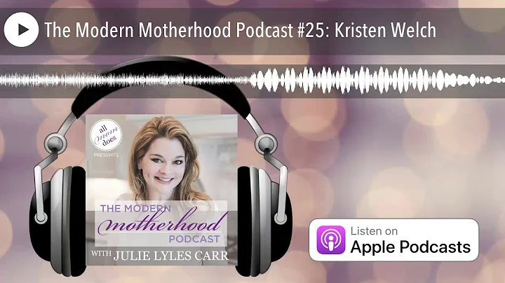 The Modern Motherhood Podcast #25: Kristen Welch -...