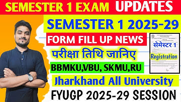 Semester 1 Form Fill Up,Exam Date & Registration 🔥Information Jharkhand All Universites 2025-29 