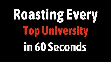 Roasting Every Top University in 60 Seconds